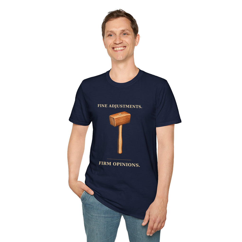 Fine Adjustments Firm Opinions Woodworking Mallet T-Shirt