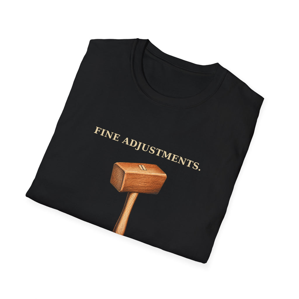 Fine Adjustments Firm Opinions Woodworking Mallet T-Shirt