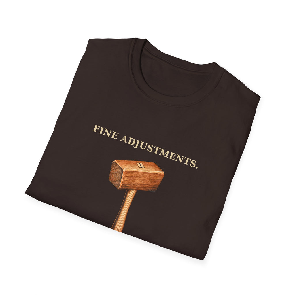 Fine Adjustments Firm Opinions Woodworking Mallet T-Shirt