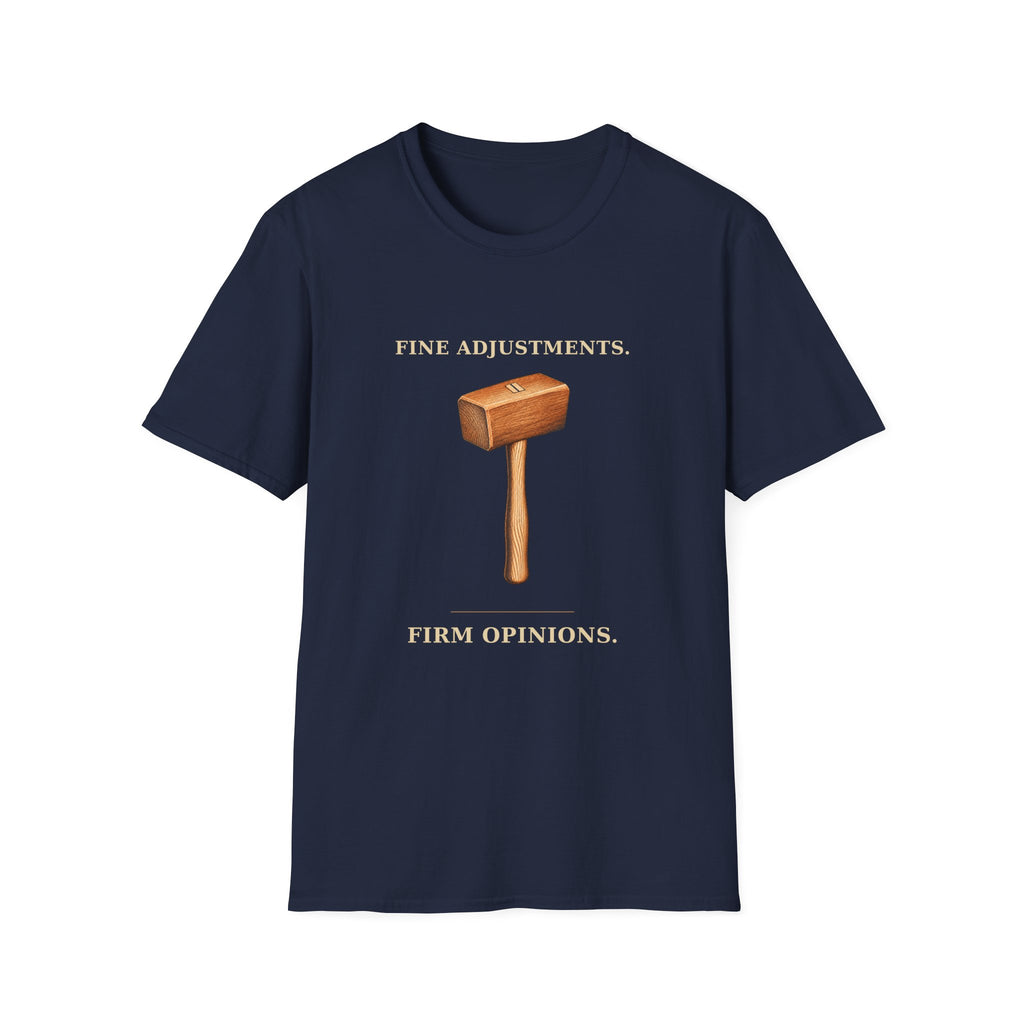 Fine Adjustments Firm Opinions Woodworking Mallet T-Shirt