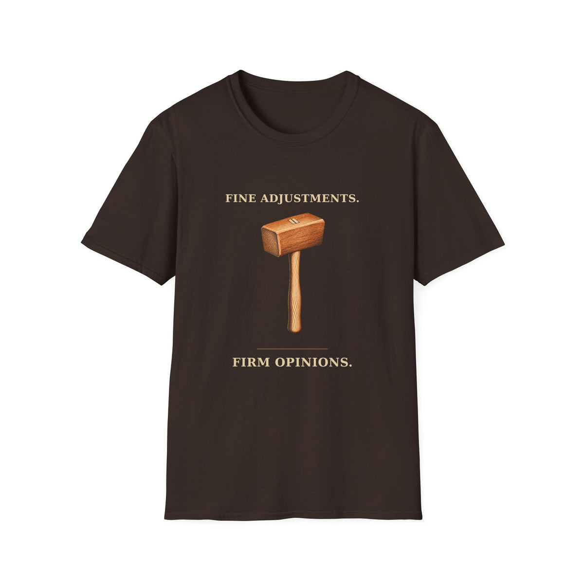 Fine Adjustments Firm Opinions Woodworking Mallet T-Shirt